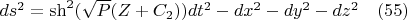 $ds^2=\sh^2(\sqrt{P}(Z+C_2))dt^2-dx^2-dy^2-dz^2 \quad(55)$