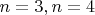 $ n=3,   n=4$