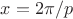 $x=2\pi/p$