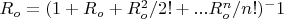 $R_o=(1+R_o+R_o^2/2!+...R_o^n/n!)^-1$