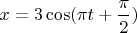 ${x}=3\cos({\pi}{t}+\dfrac{\pi}{2})$