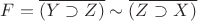$\[F = \overline {(Y \supset Z)}  \sim \overline {(Z \supset X)} \]$