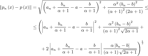 $$
\begin{align}
\left\|p_n\left(x\right)-p\left(x\right)\right\|&=\sqrt{\left(a_n+\displaystyle \frac{b_n}{\alpha+1}-a-\displaystyle \frac{b}{\alpha+1}\right)^2+\displaystyle \frac{\alpha^2\left(b_n-b\right)^2}{\left(\alpha+1\right)^2\left(2\alpha+1\right)}}\leq{}\\[3mm]
&{}\leq\Biggl(\left|{a_n+\displaystyle \frac{b_n}{\alpha+1}-a-\displaystyle \frac{b}{\alpha+1}}\right|^2+\displaystyle \frac{\alpha^2\left(b_n-b\right)^2}{\left(\alpha+1\right)^2\sqrt{2\alpha+1}}+{}\\[3mm]
&\hphantom{\leq\Biggl(}+2\left|{a_n+\displaystyle \frac{b_n}{\alpha+1}-a-\displaystyle \frac{b}{\alpha+1}}\right|\displaystyle \frac{\alpha\left|{b_n-b}\right|}{\left(\alpha+1\right)\sqrt{2\alpha+1}}\Biggr)^{\frac{1}{2}}
\end{align}
$$