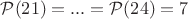 $\mathcal{P}(21)=...=\mathcal{P}(24)=7$