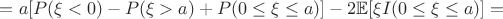 $$=a[P(\xi<0)-P(\xi>a)+P(0\leq\xi\leq a)]-2\mathbb{E}[\xi I(0\leq\xi\leq a)]=$$