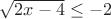 $\sqrt{2x-4}\le-2$