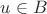 $u \in B$