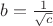 $b=\frac1{\sqrt{c}}$