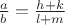$\frac{a}{b}=\frac{h+k}{l+m}$ $\frac{a}{b}=\frac{h+k}{l+m}$