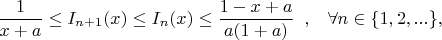 \[ \frac{1}{x+a}\le I_{n+1}(x)\le I_n(x) \le \frac{1-x+a}{a(1+a)} \; \;
,\; \; \; \forall n\in \{1,2,...\},
\]