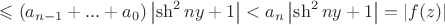 $\leqslant (a_{n-1}+...+a_0)\left\lvert \sh^2ny+1\right\rvert< a_n\left\lvert \sh^2ny+1\right\rvert=\left\lvert f(z)\right\rvert$