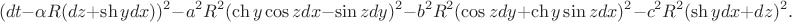 $$(dt-\alpha R(dz+\sh ydx))^2-a^2R^2(\ch y\cos z dx-\sin z dy)^2-b^2R^2(\cos zdy+\ch y\sin zdx)^2-c^2R^2(\sh ydx+dz)^2.$$