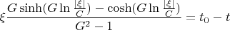 $$\xi\frac{G\sinh(G\ln\frac{|\xi|}{C})-\cosh(G\ln\frac{|\xi|}{C})}{G^2-1}=t_0-t$$