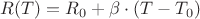 $R(T)=R _0+\beta\cdot(T-T _0)$