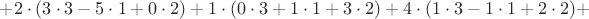 $+ 2 \cdot (3 \cdot 3 -5 \cdot 1 + 0 \cdot 2) + 1 \cdot (0 \cdot 3 + 1 \cdot 1 + 3 \cdot 2) + 4 \cdot (1 \cdot 3 -1 \cdot 1 + 2 \cdot 2) +$