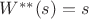 $W^{**} (s )=s$