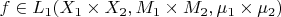 $f\in L_1(X_1\times X_2, M_1\times M_2, \mu_1\times \mu_2)$