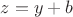 $z = y + b$