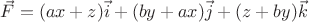 $\vec{F}=(ax+z)\vec{i}+(by+ax)\vec{j}+(z+by)\vec{k}$