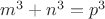 $m^3+n^3=p^3$