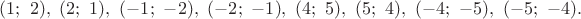 $(1;\ 2),\ (2;\ 1),\ (-1;\ -2),\ (-2;\ -1),\ (4;\ 5),\ (5;\ 4),\ (-4;\ -5),\ (-5;\ -4).$