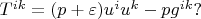 $T^{ik}=(p+\varepsilon)u^iu^k-pg^{ik}?$