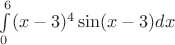 $\int\limits_{0}^{6}}(x-3)^4 \sin (x-3) dx$