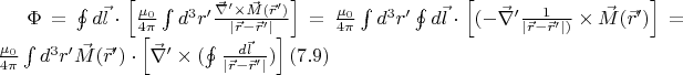 $\Phi = \oint d\vec{l} \cdot \left[ \frac{\mu_0}{4\pi} \int d^3r' \frac{\vec{\nabla}' \times \vec{M}(\vec{r}')}{|\vec{r} - \vec{r}'|}\right] = \frac{\mu_0}{4\pi} \int d^3r' \oint d\vec{l} \cdot \left[(- \vec{\nabla}' \frac{1}{|\vec{r} - \vec{r}'| ) } \times \vec{M}(\vec{r}') \right]=\frac{\mu_0}{4\pi} \int d^3r' \vec{M}(\vec{r}') \cdot \left[{\vec{\nabla}' \times (\oint \frac{d \vec{l}}{|\vec{r} - \vec{r}'|})} \right](7.9) $