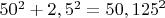${50^2+2,5^2}={50,125}^2$