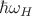 $\hbar\omega_{H}$