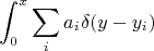 $$\int_0^x \sum_i a_i \delta(y-y_i)$$