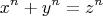 \[
x^n  + y^n  = z^n                                                                                       
\]