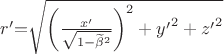 $r'\mathrm{=}\sqrt{{\left(\frac{x'}{\sqrt{1-{\widetilde{\beta }}^2}}\right)}^2+{y'}^2+{z'}^2}$