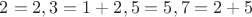 $2=2, 3=1+2, 5=5, 7=2+5$