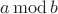 $a\operatorname{mod}b$