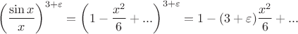 $$\left(\frac{\sin x}{x}\right)^{3+\varepsilon}=\left(1-\frac{x^2}{6}+...\right)^{3+\varepsilon}=1-(3+\varepsilon)\frac{x^2}{6}+...$$