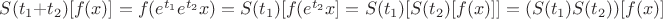 $  S(t_1+t_2) [f(x)] = f(e^{t_1}e^{t_2}x)  = S(t_1) [f(e^{t_2}x] = S(t_1)[S(t_2)[f(x)]] = (S(t_1)S(t_2))[f(x)] $