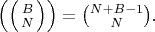 $\left(\left({B\atop N}\right)\right)={N+B-1\choose N}.$