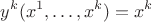 $$y^{k}(x^1,\ldots,x^{k})=x^k$$