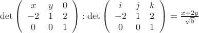$\det\left(\begin {array}{ccc} x & y & 0 \\ -2 & 1 & 2 \\ 0 & 0 & 1 \\ \end{array}\right) : \det\left(\begin {array}{ccc} i & j & k \\ -2 & 1 & 2 \\ 0 & 0 & 1 \\ \end{array}\right) = \frac{x+2y}{\sqrt5}$