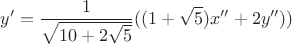 $$y'=\frac{1}{\sqrt{10+2\sqrt5}}((1+\sqrt5)x''+2y''))$$ $$y'=\frac{1}{\sqrt{10+2\sqrt5}}((1+\sqrt5)x''+2y''))$$