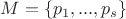 $M= \{ p_1,...,p_s\}$