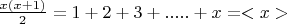 $ \frac{x(x+1)}{2} = 1+2+3+.....+x = <x>$