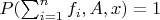 $P(\sum_{i=1}^{n}{f_i,A,x)}=1$
