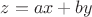 $z=ax+by$