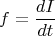 $$ f=\frac {dI}{dt}$$