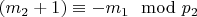 $(m_2 + 1)\equiv - m_1\mod p_2 $