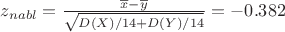 $z_{nabl}=\frac {\overline x - \overline y} {\sqrt {D(X)/14+D(Y)/14}}=-0.382$