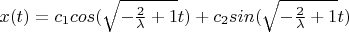 $x(t)=c_1cos(\sqrt{-\frac 2\lambda +1}t)+c_2sin(\sqrt{-\frac 2\lambda +1}t)$