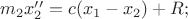 $m_2x''_2= c(x_1-x_2)+R; $